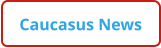 Caucasus News