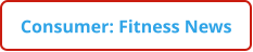 Consumer: Fitness News