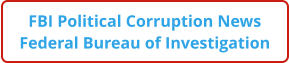 FBI Political Corruption News Federal Bureau of Investigation