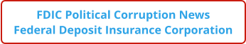 FDIC Political Corruption News Federal Deposit Insurance Corporation