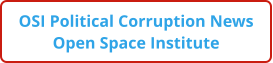 OSI Political Corruption News Open Space Institute