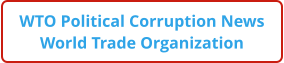 WTO Political Corruption News World Trade Organization