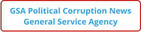 GSA Political Corruption News General Service Agency