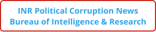 INR Political Corruption News Bureau of Intelligence & Research