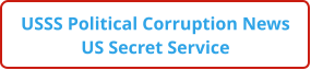 USSS Political Corruption News US Secret Service